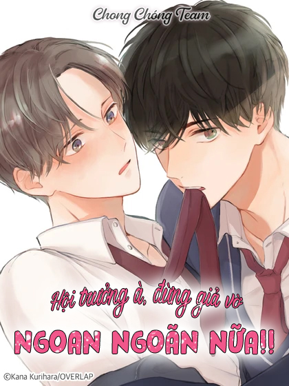 Hội Trưởng À, Đừng Giả Vờ Ngoan Ngoãn Nữa!!